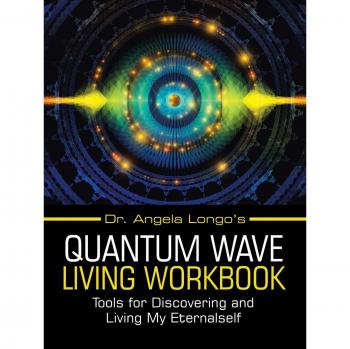 Longo, Angela: Dr. Angela Longo's Quantum Wave Living Workbook