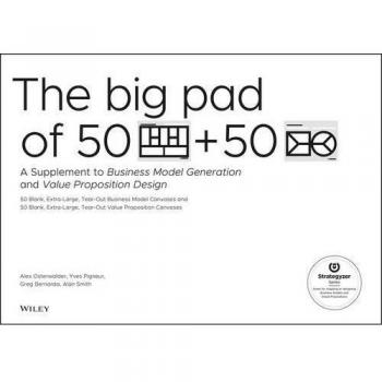 The Big Pad of 50 Blank, Extra–Large Business Model Canvases and 50 Blank, Extra–Large Value Proposition Canvases: A Supplement to Business Model Generation and Value Proposition Design
