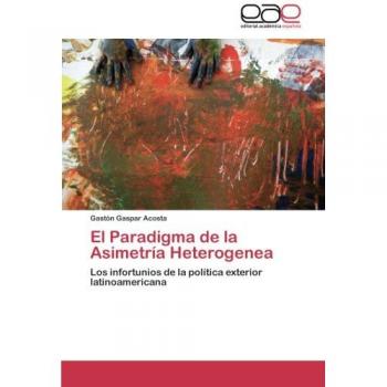 El Paradigma de la Asimetría Heterogenea: Los infortunios de la política exterior latinoamericana