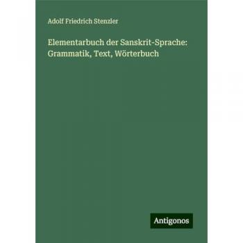 Sanskrit Elementarbuch: Grammatik, Text und Wörterbuch