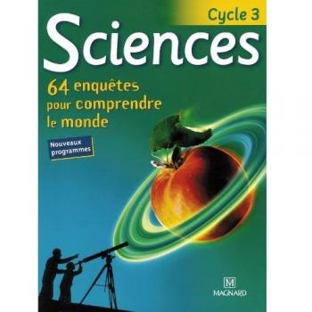 Sciences Cycle 3. 64 enquêtes pour comprendre le monde