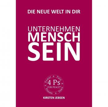 Unternehmen MenschSein: Die neue Welt in dir