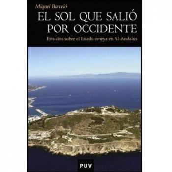 El sol que salió por occidente: Estudioas sobre el estado omeya en al-andalus (Tapa blanda).