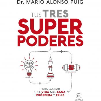 TUS TRES SUPERPODERES PARA LOGRAR UNA VIDA MÁS SANA, PRÓSPERA Y FELIZ