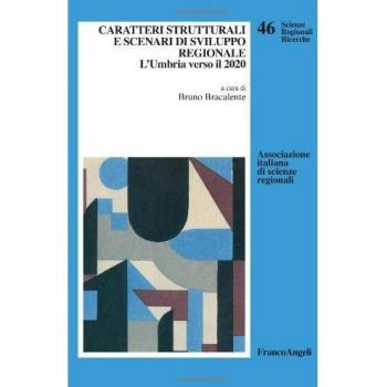 Caratteri strutturali e scenari di sviluppo regionale. L'Umbria verso il 2020