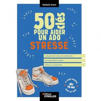 50 clés pour aider un ado stressé