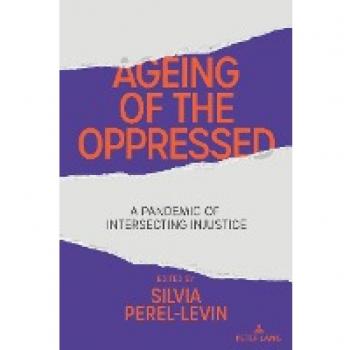 Ageing of the Oppressed: A Pandemic of Intersecting Injustice (Counterpoints, Band 542)