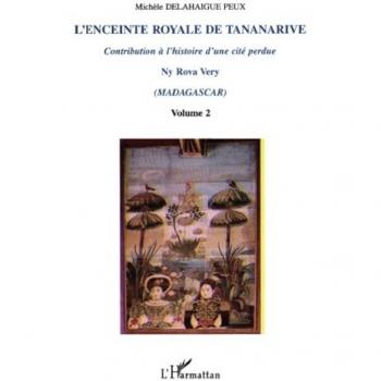 L'ENCEINTE ROYALE DE TANANARIVE : Contribution à l'histoire d'une cité perdue