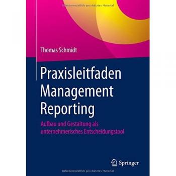 Praxisleitfaden Management Reporting: Aufbau und Gestaltung als unternehmerisches Entscheidungstool