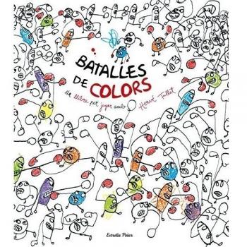 Batalles de colors: Un llibre per jugar amb Hervé Tullet (Tapa blanda).