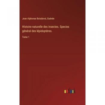 Histoire naturelle des insectes. Species général des lépidoptères.: Tome 1