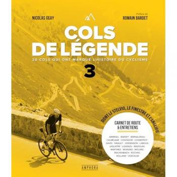 Cols de légende. Vol. 3. 20 cols qui ont marqué l'histoire du cyclisme : dont le Stelvio, le Finestre et l'Angliru