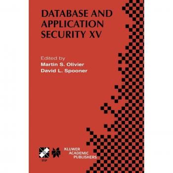 Database and Application Security XV: IFIP TC11 / WG11.3 Fifteenth Annual Working Conference on Database and Application Security July 15–18, 2001, ... and Communication Technology, 87, Band 87)