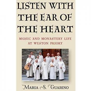Listen with the Ear of the Heart: Music and Monastery Life at Weston Priory (Eastman/Rochester Studies Ethnomusicology)