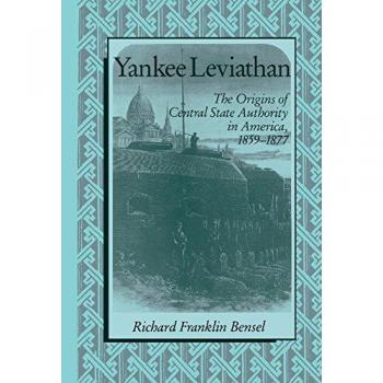 Yankee Leviathan: The Origins of Central State Authority in America, 1859–1877
