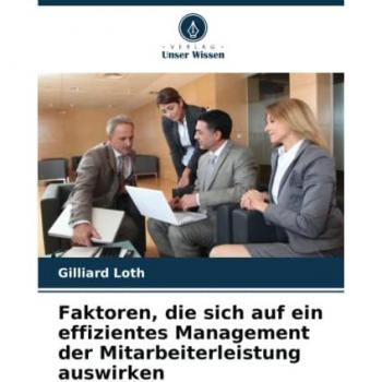 Loth, Gilliard: Faktoren, die sich auf ein effizientes Management der Mitarbeiterleistung auswirken