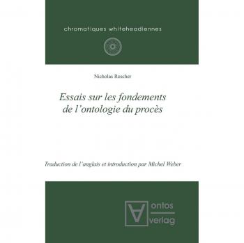 Essais sur les fondements de l'ontologie du procès (Chromatiques whiteheadiennes, 9, Band 9)