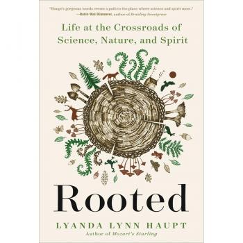 Rooted : Life at the Crossroads of Science, Nature, and Spirit, by Lyanda Lynn Haupt