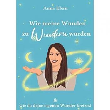 Klein, Anna: Wie meine Wunden zu Wundern wurden