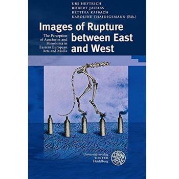Images of Rupture between East and West: The Perception of Auschwitz and Hiroshima in Eastern European Arts and Media
