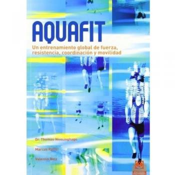 AQUAFIT. ENTRENAMIENTO GLOBAL DE FUERZA, RESISTENCIA, COORDINACIÓN Y MOVILIDAD (COLOR)