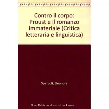 Contro il corpo. Proust e il romanzo immateriale