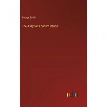 The Assyrian Eponym Canon
