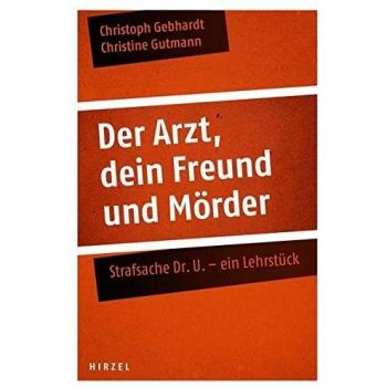 Der Arzt, dein Freund und Mörder: Strafsache Dr. U.