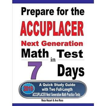 Prepare for the ACCUPLACER Next Generation Math Test in 7 Days: A Quick Study Guide with Two Full-Length ACCUPLACER Math Practice Tests