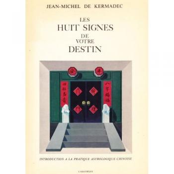 Les Huit signes de votre destin : Introduction à la pratique astrologique chinoise