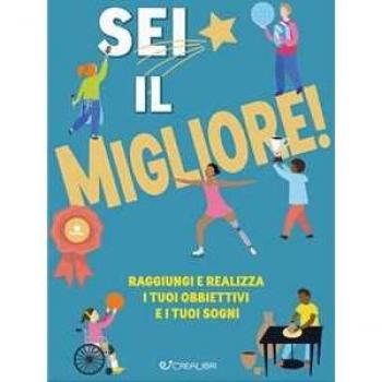 Sei il migliore! Raggiungi e realizza i tuoi obiettivi e i tuoi sogni
