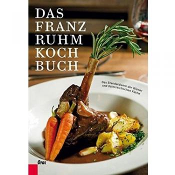 Das Franz Ruhm Kochbuch: Das Standardwerk Der Wiener Und Österreichischen Küche