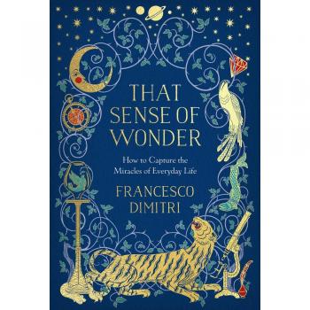 That Sense of Wonder: How to Capture the Miracles of Everyday Life
