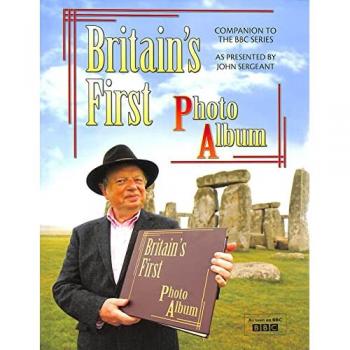 Britain's First Photo Album: 19th-century Britain as Photographed by Francis Frith and Celebrated in the BBC TV Series Presented by John Sergeant