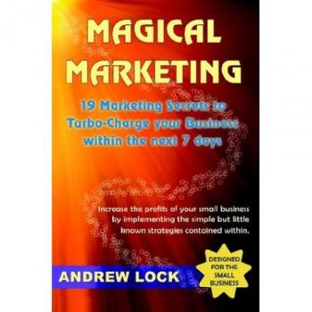 Magical Marketing: 19 Marketing Secrets to Turbo-charge Your Business within the Next 7 Days.