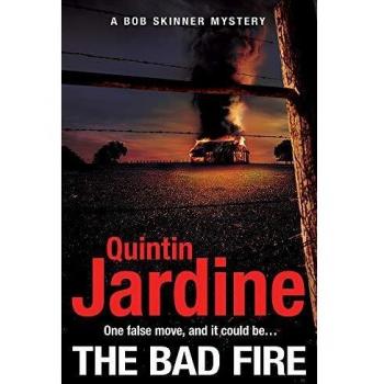 The Bad Fire (Bob Skinner series, Book 31): A shocking murder case brings danger too close to home for ex-cop Bob Skinner in this gripping Scottish crime thriller