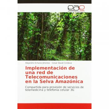 Echaniz Jimenez, Alejandro: Implementación de una red de Telecomunicaciones en la Selva Amazónica
