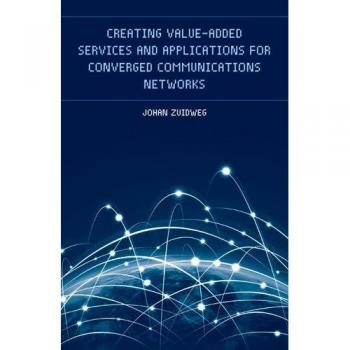 Creating Value-Added Services and Applications for Converged Communications Networks