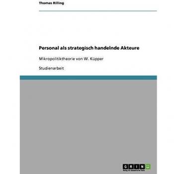 Personal als strategisch handelnde Akteure: Mikropolitiktheorie von W. Küpper