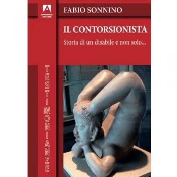 Il contorsionista. Storia di un disabile e non solo...