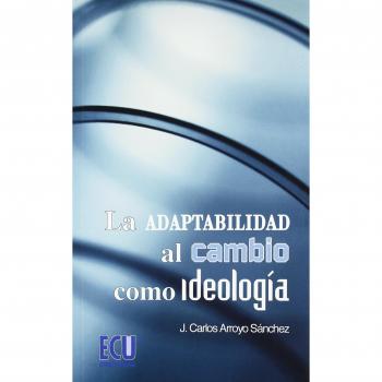 La adaptabilidad al cambio como ideología