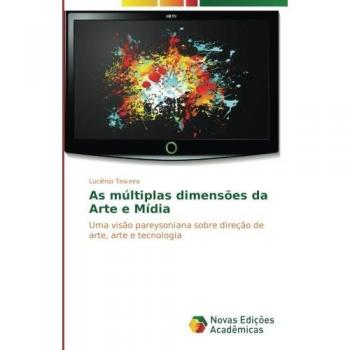 As múltiplas dimensões da Arte e Mídia: Uma visão pareysoniana sobre direção de arte, arte e tecnologia
