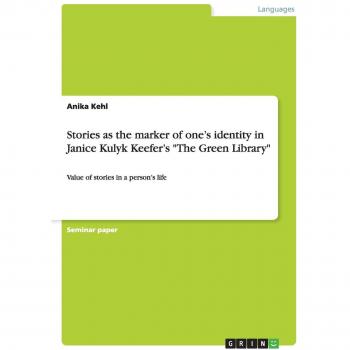 Stories as the marker of one¿s identity in Janice Kulyk Keefer¿s The Green Library: Value of stories in a person¿s life