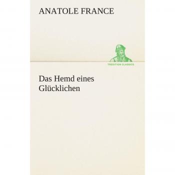 Das Hemd eines Glücklichen (TREDITION CLASSICS)
