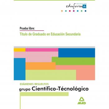 Examenes resueltos de graduado en educación secundaria. Parte científico-tecnológica. (Tapa blanda).