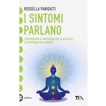 I sintomi parlano. Comprendere il messaggio della malattia e servirsene per guarire