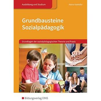 Grundbausteine Sozialpädagogik: Grundlagen der sozialpädagogischen Theorie und Praxis: Grundlagen der sozialpädagogischen Theorie und Praxis: ... Sozialpädagogik: Didaktik und Methodik)
