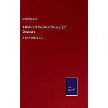 Bate, C. Spence: A History of the British Sessile Eyed Crustacea