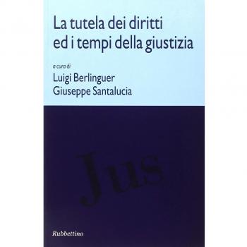 La tutela dei diritti ed i tempi della giustizia. Atti di due Convegni