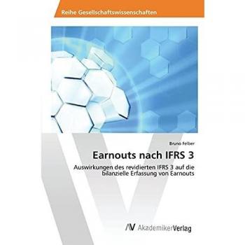 Earnouts nach IFRS 3: Auswirkungen des revidierten IFRS 3 auf die bilanzielle Erfassung von Earnouts